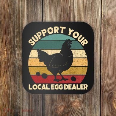 Support Your Local Egg Dealer Farmer Chicken Egg Lover Coaster