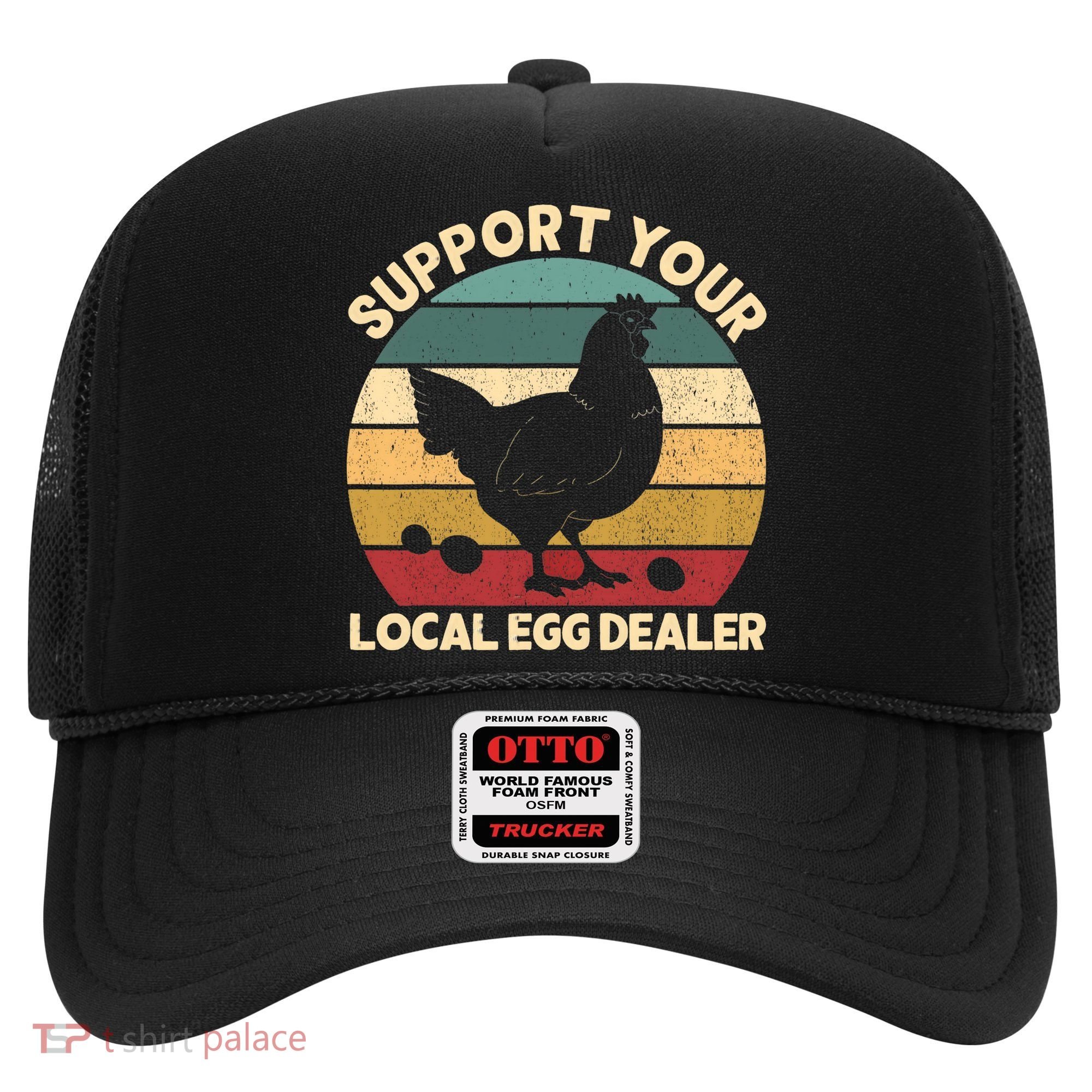Support Your Local Egg Dealer Farmer Chicken Egg Lover Hat