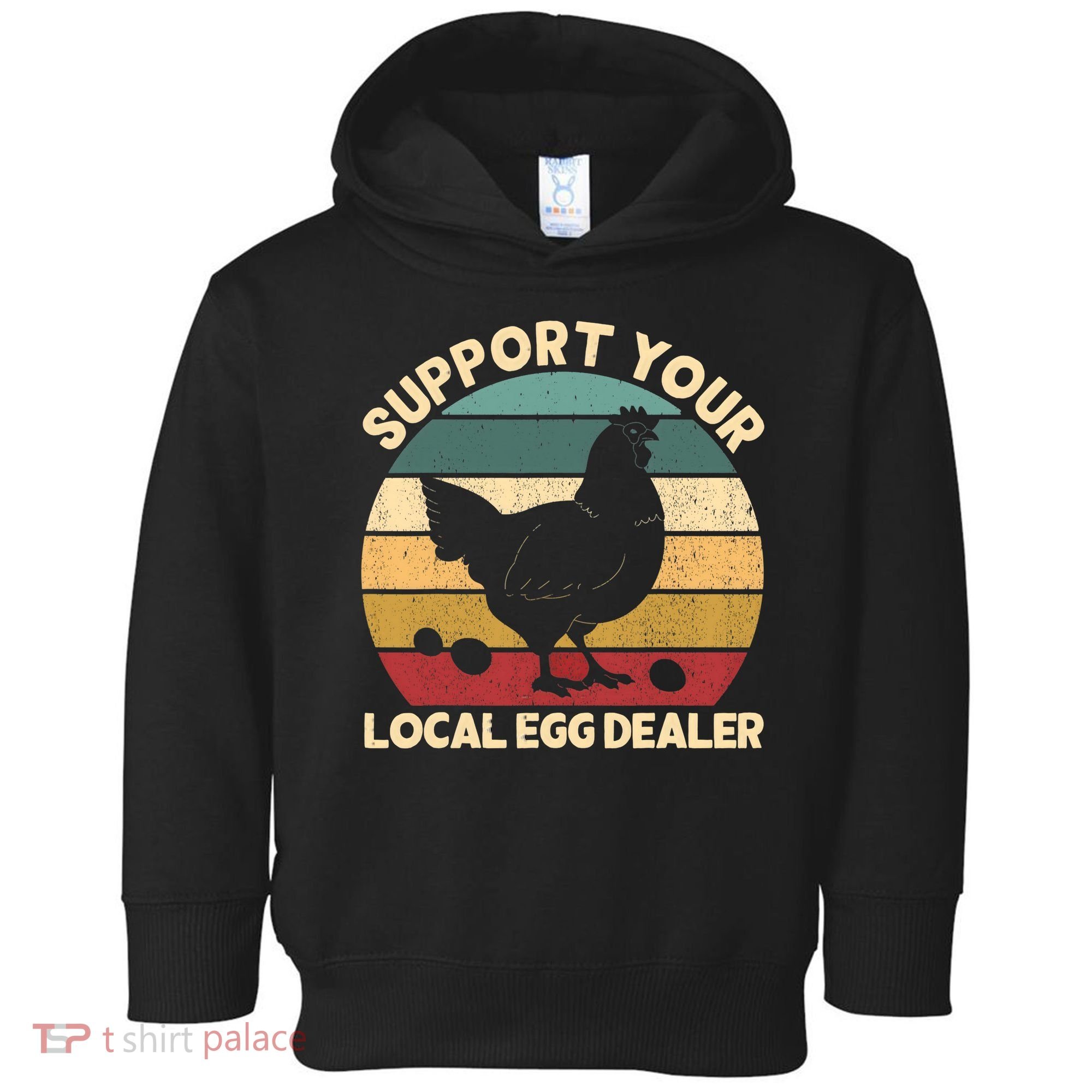 Support Your Local Egg Dealer Farmer Chicken Egg Lover Toddler Hoodie