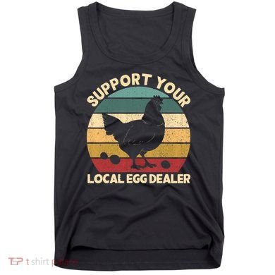 Support Your Local Egg Dealer Farmer Chicken Egg Lover Tank Top