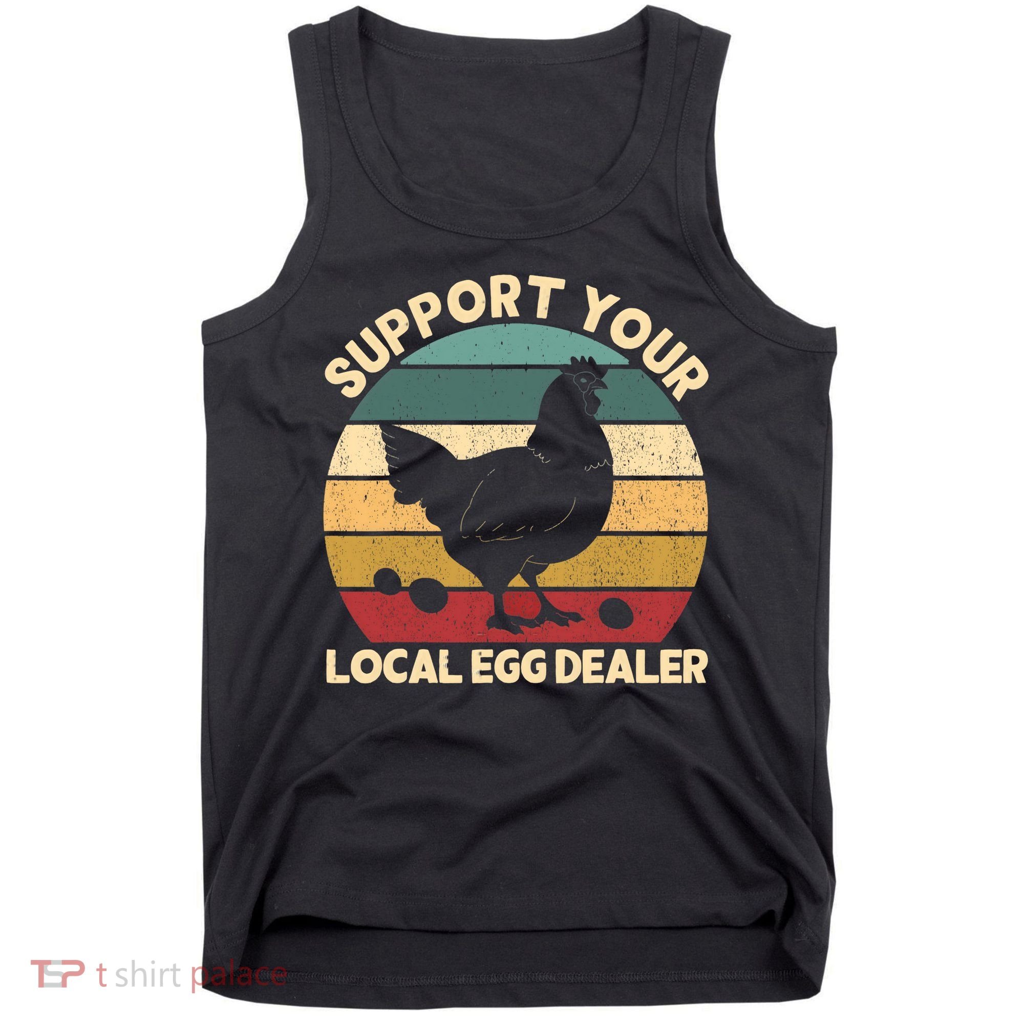 Support Your Local Egg Dealer Farmer Chicken Egg Lover Tank Top
