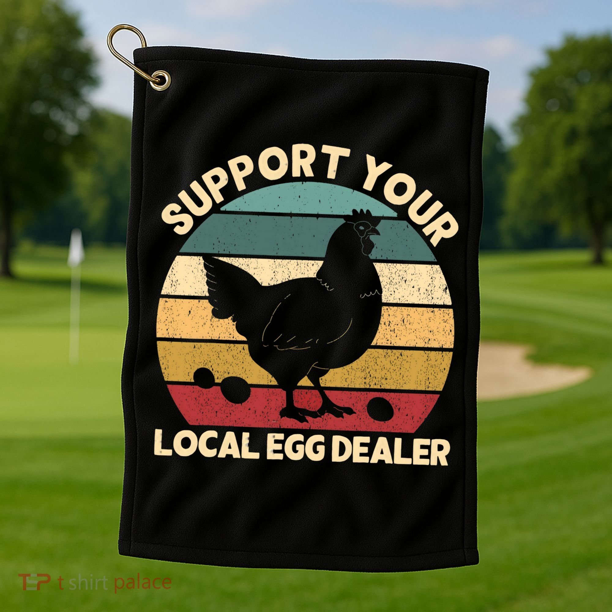 Support Your Local Egg Dealer Farmer Chicken Egg Lover Golf Towel