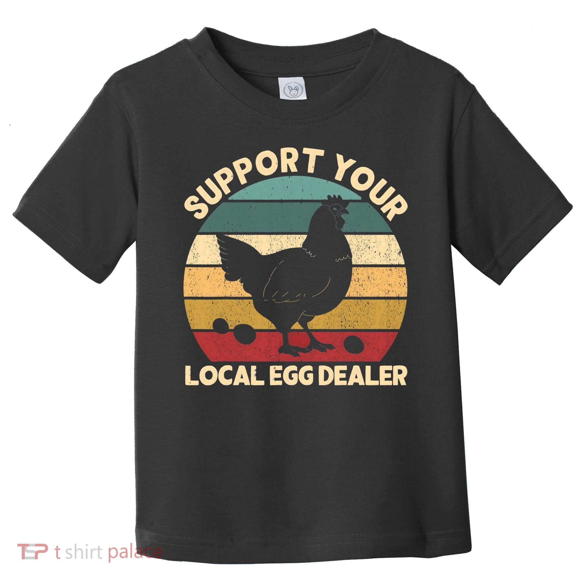 Support Your Local Egg Dealer Farmer Chicken Egg Lover Toddler T-Shirt