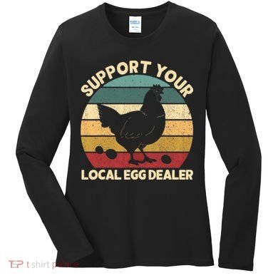 Support Your Local Egg Dealer Farmer Chicken Egg Lover Women's Long Sleeve Shirt