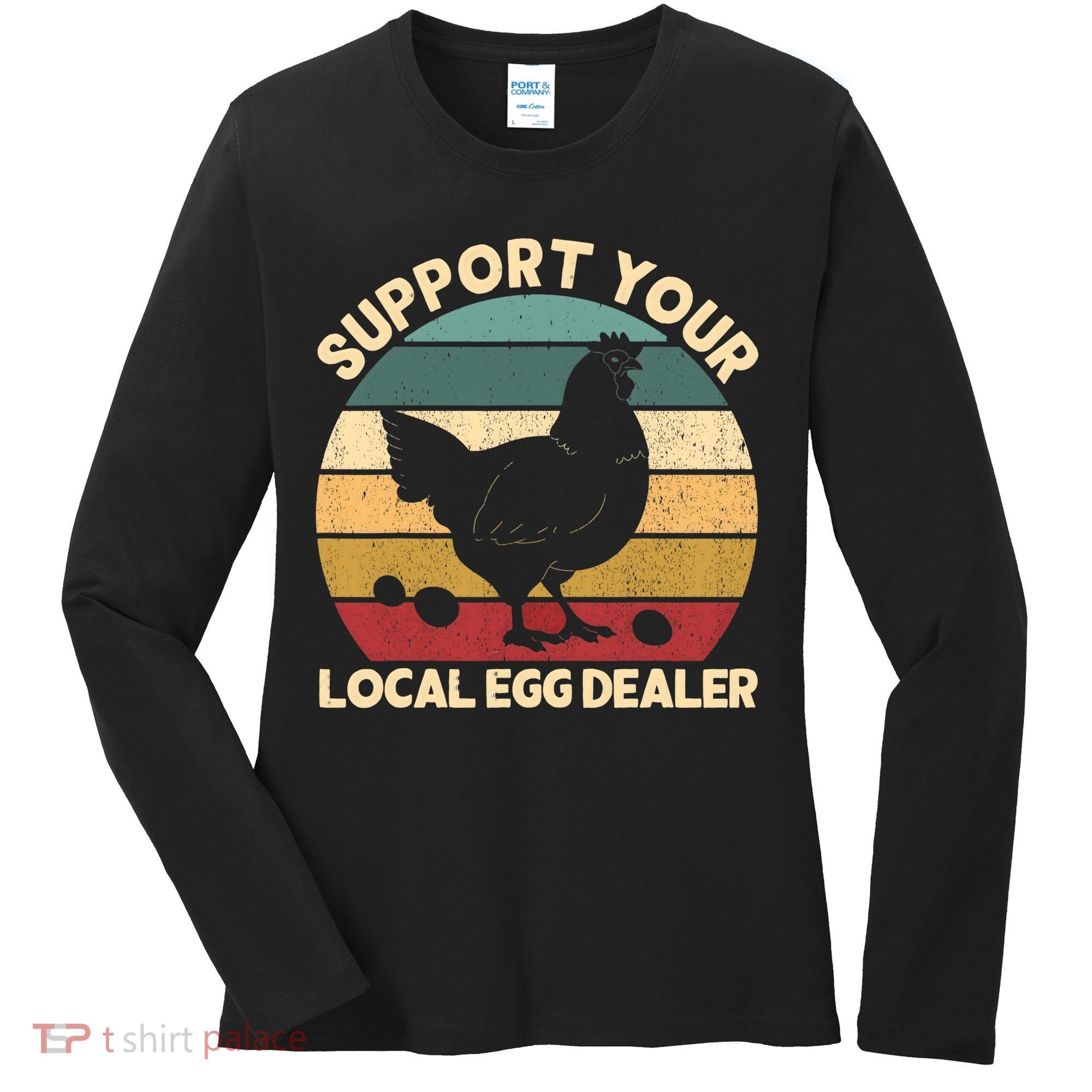 Support Your Local Egg Dealer Farmer Chicken Egg Lover Women's Long Sleeve Shirt