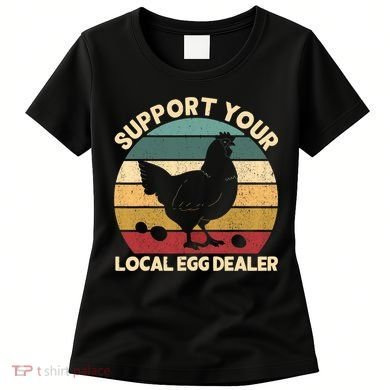 Support Your Local Egg Dealer Farmer Chicken Egg Lover Women's T-Shirt