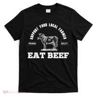 Support Your Local Farmer Cool Gift Eat Beef Farm Farming Gift Great Gift T-Shirt thumb 0