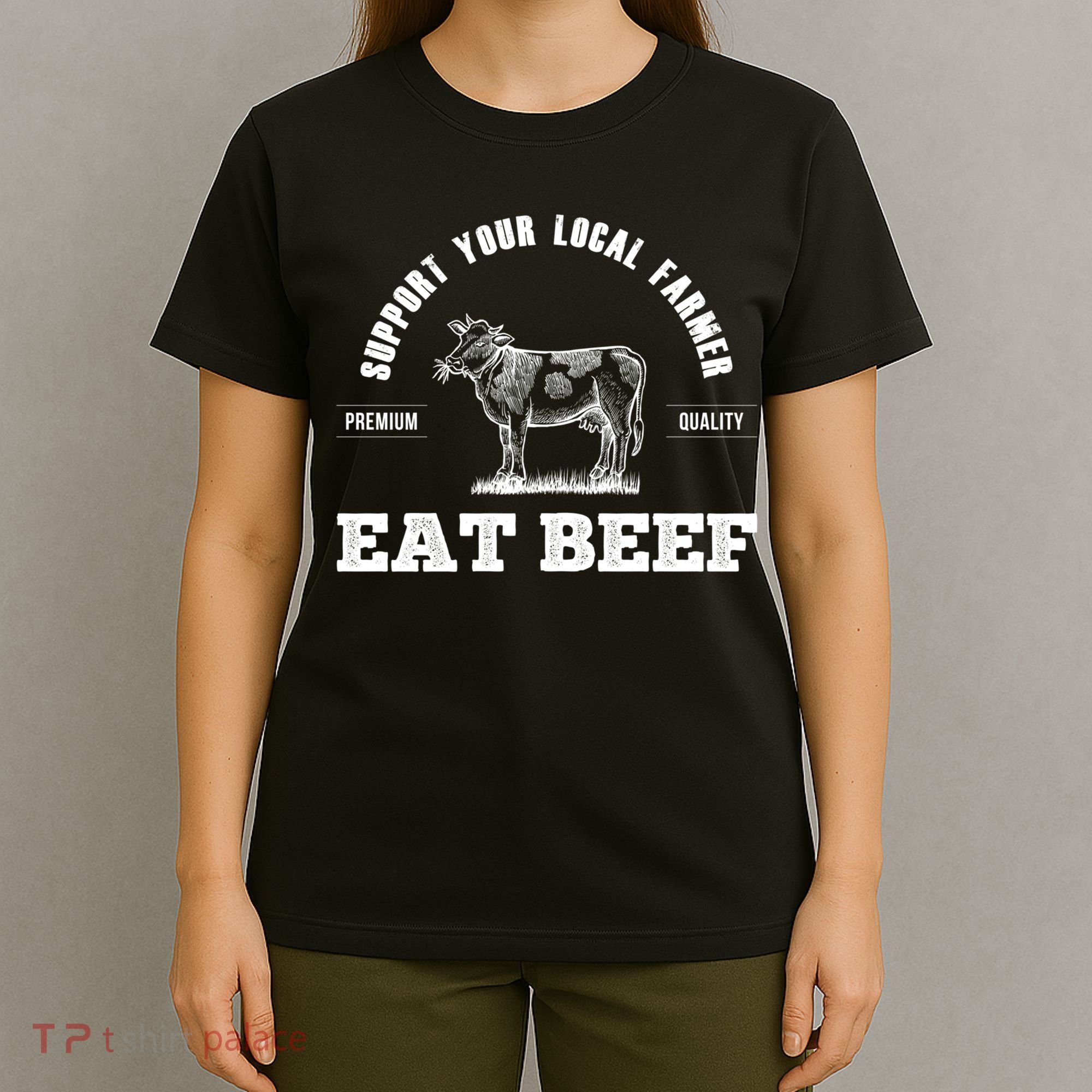 Support Your Local Farmer Cool Gift Eat Beef Farm Farming Gift Great Gift T-Shirt
