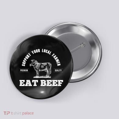 Support Your Local Farmer Cool Gift Eat Beef Farm Farming Gift Great Gift Button