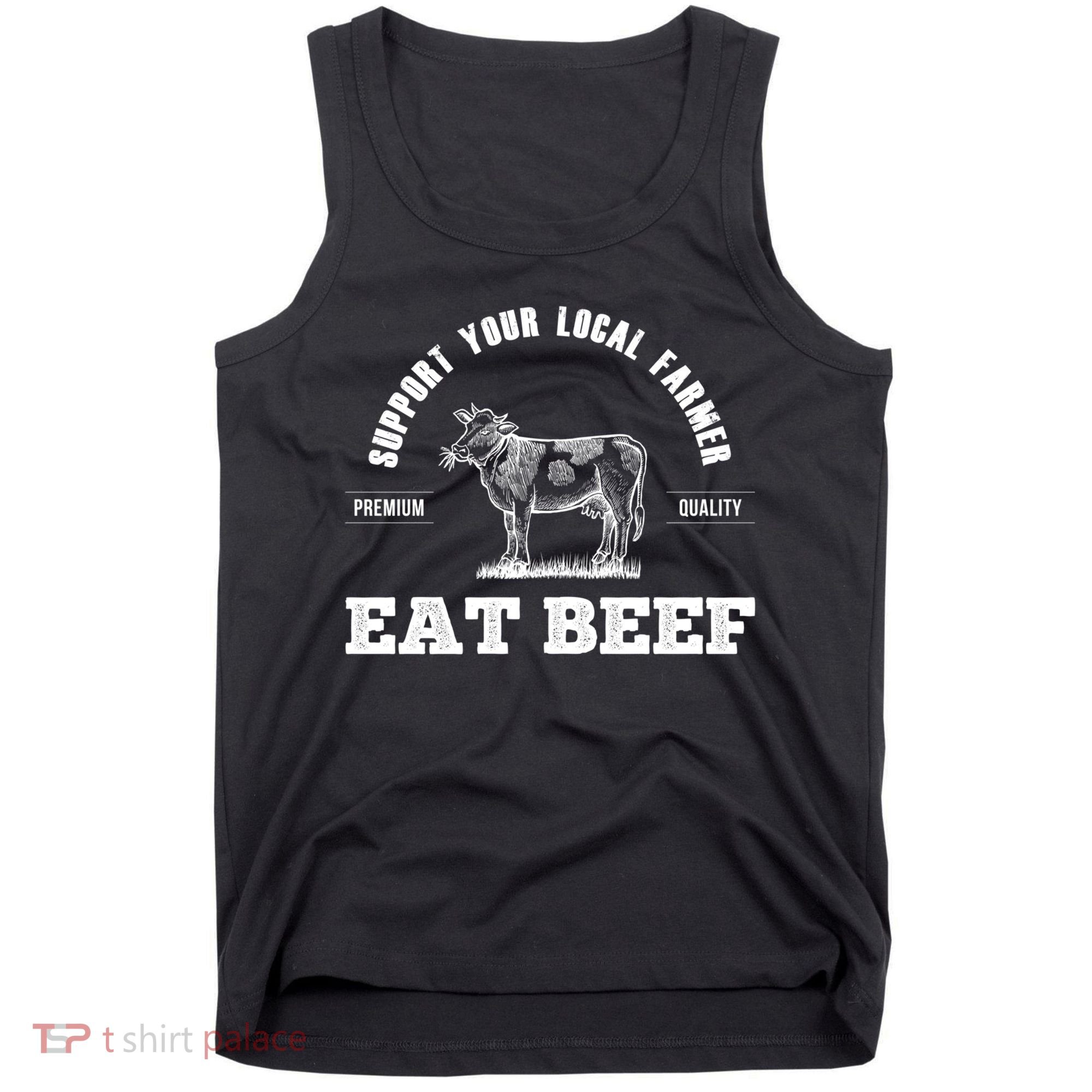 Support Your Local Farmer Cool Gift Eat Beef Farm Farming Gift Great Gift Tank Top