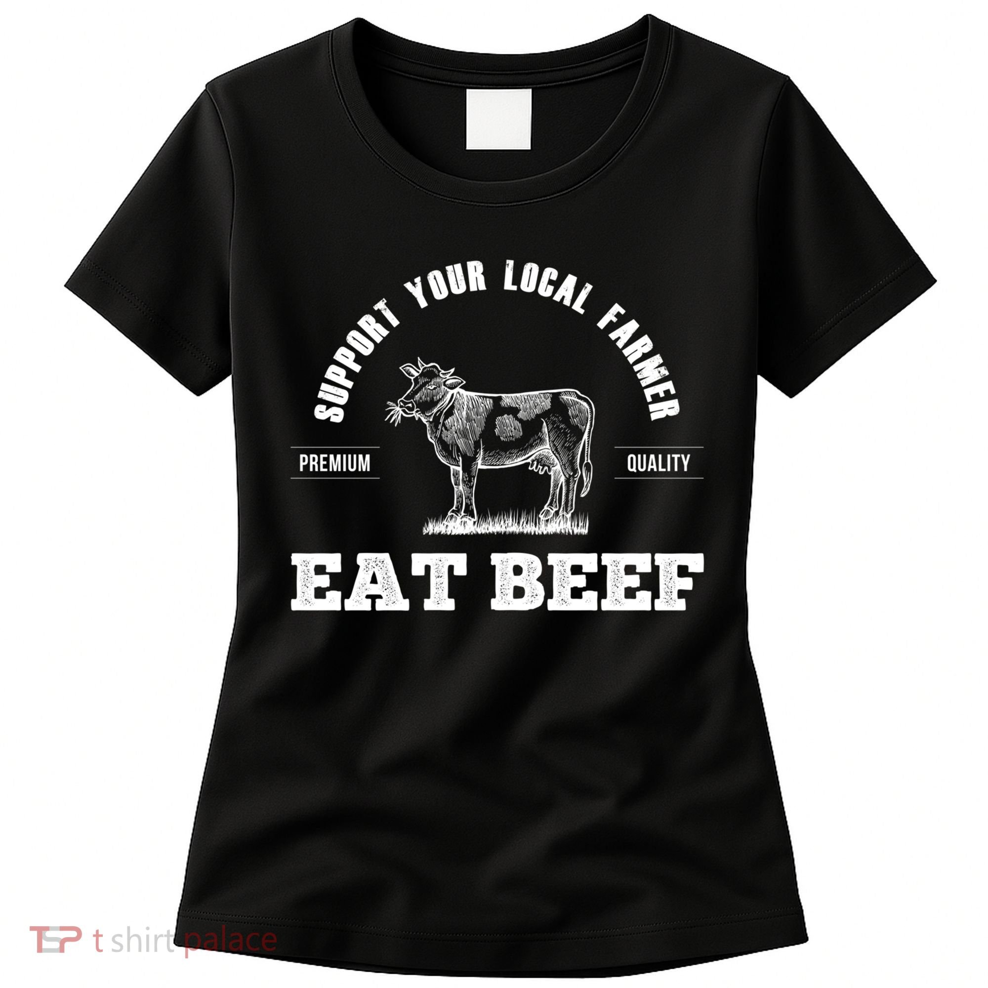Support Your Local Farmer Cool Gift Eat Beef Farm Farming Gift Great Gift Women's T-Shirt