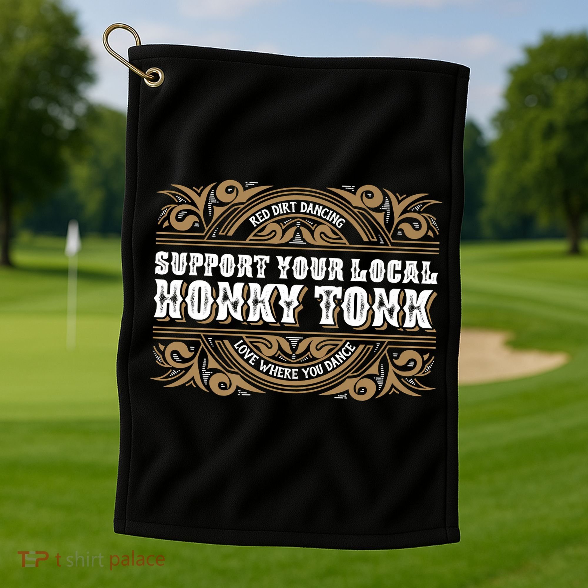 Support Your Local Honky Tonk Love Where You Dance RDD Golf Towel