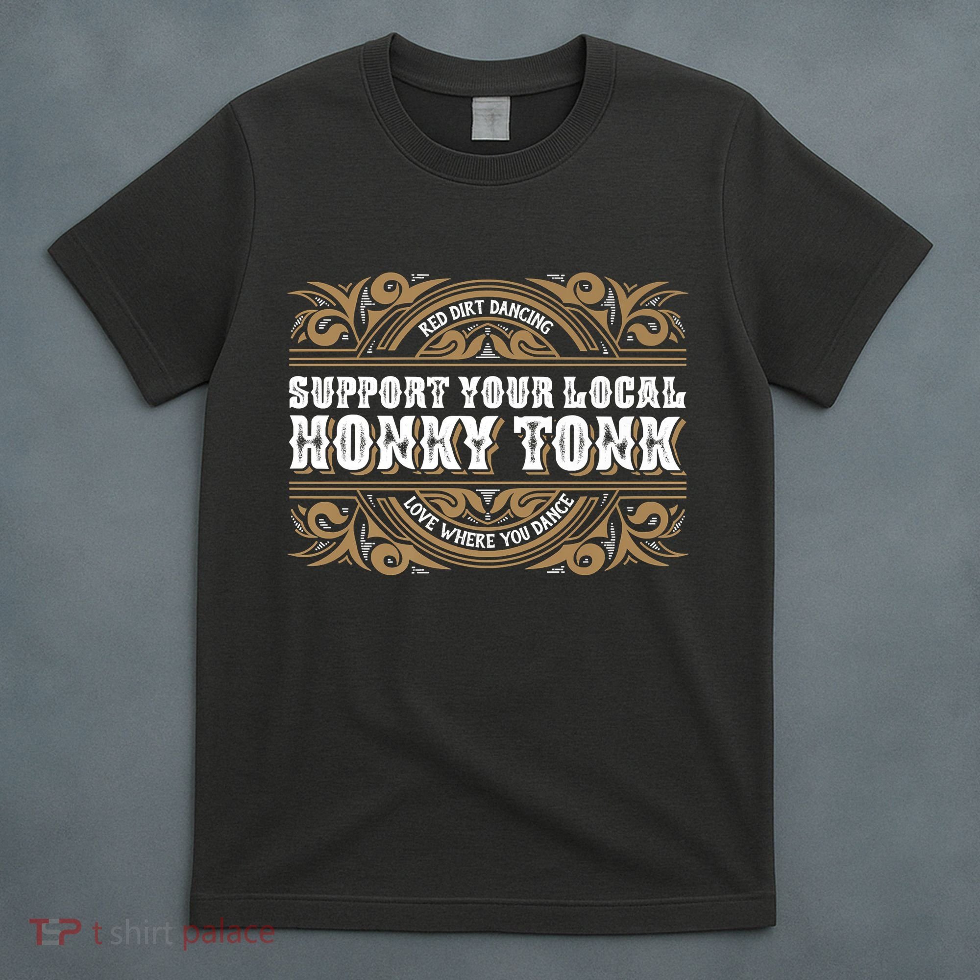Support Your Local Honky Tonk Love Where You Dance RDD T-Shirt