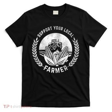 Support Your Local Farmer Gift T-Shirt