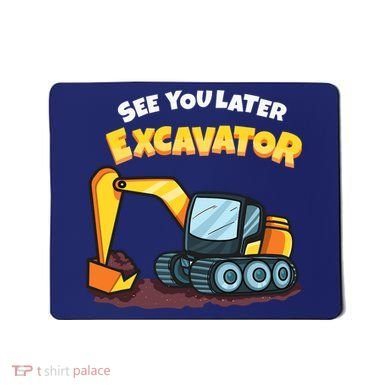 See You Later Excavator Heavy Equipment Digging Dozer Boy Mousepad