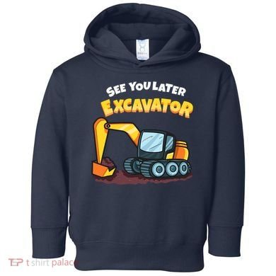 See You Later Excavator Heavy Equipment Digging Dozer Boy Toddler Hoodie