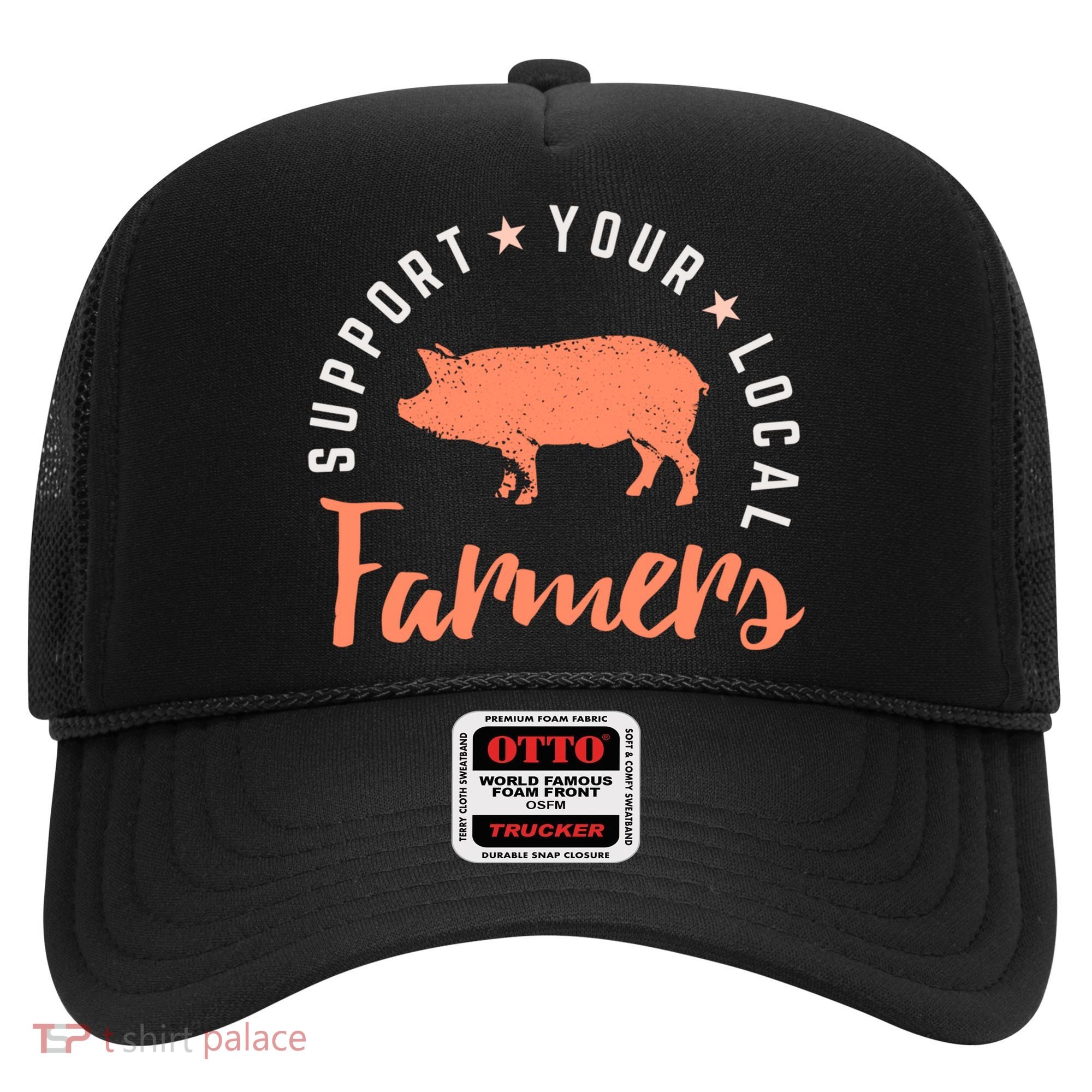 Support Your Local Farmers (Pig) Funny Gift Farming Gift Cute Gift Hat