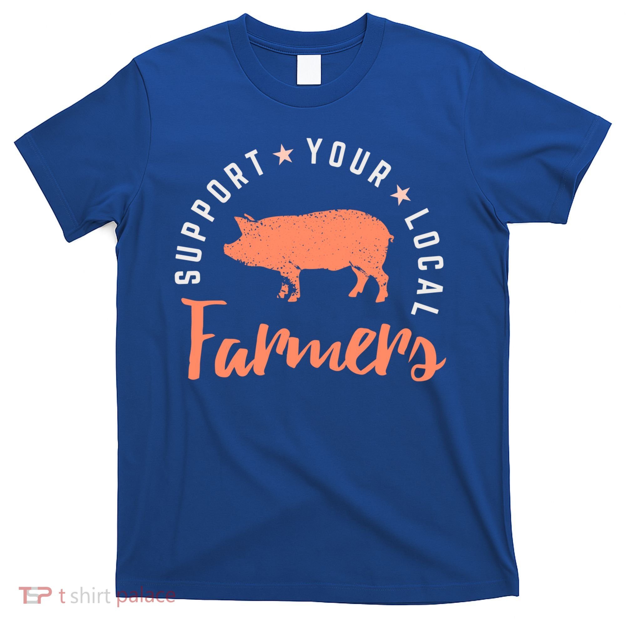 Support Your Local Farmers (Pig) Funny Gift Farming Gift Cute Gift T-Shirt