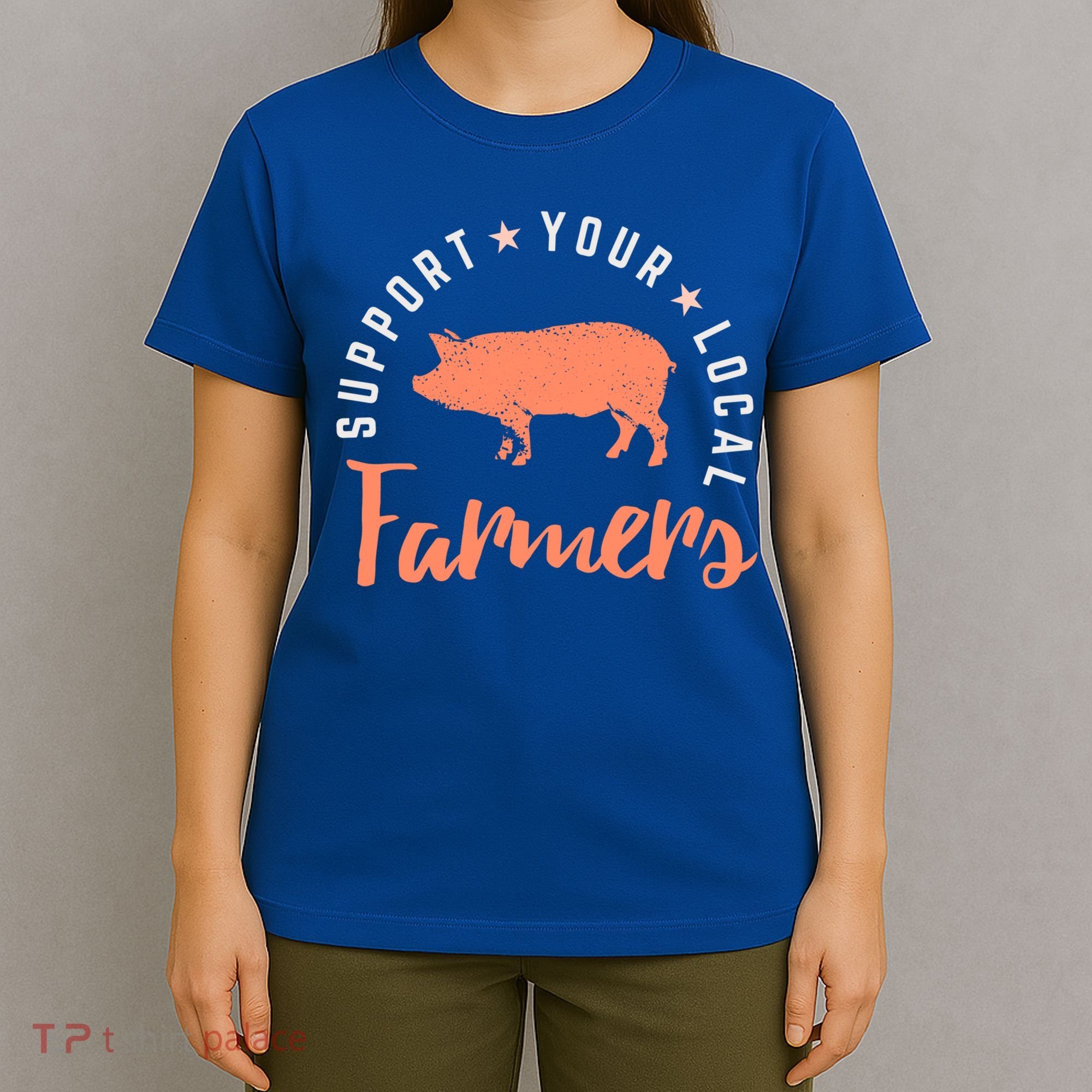 Support Your Local Farmers (Pig) Funny Gift Farming Gift Cute Gift T-Shirt