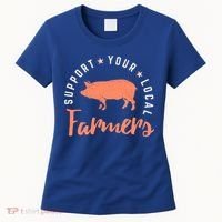 Support Your Local Farmers (Pig) Funny Gift Farming Gift Cute Gift Women's T-Shirt thumb 0