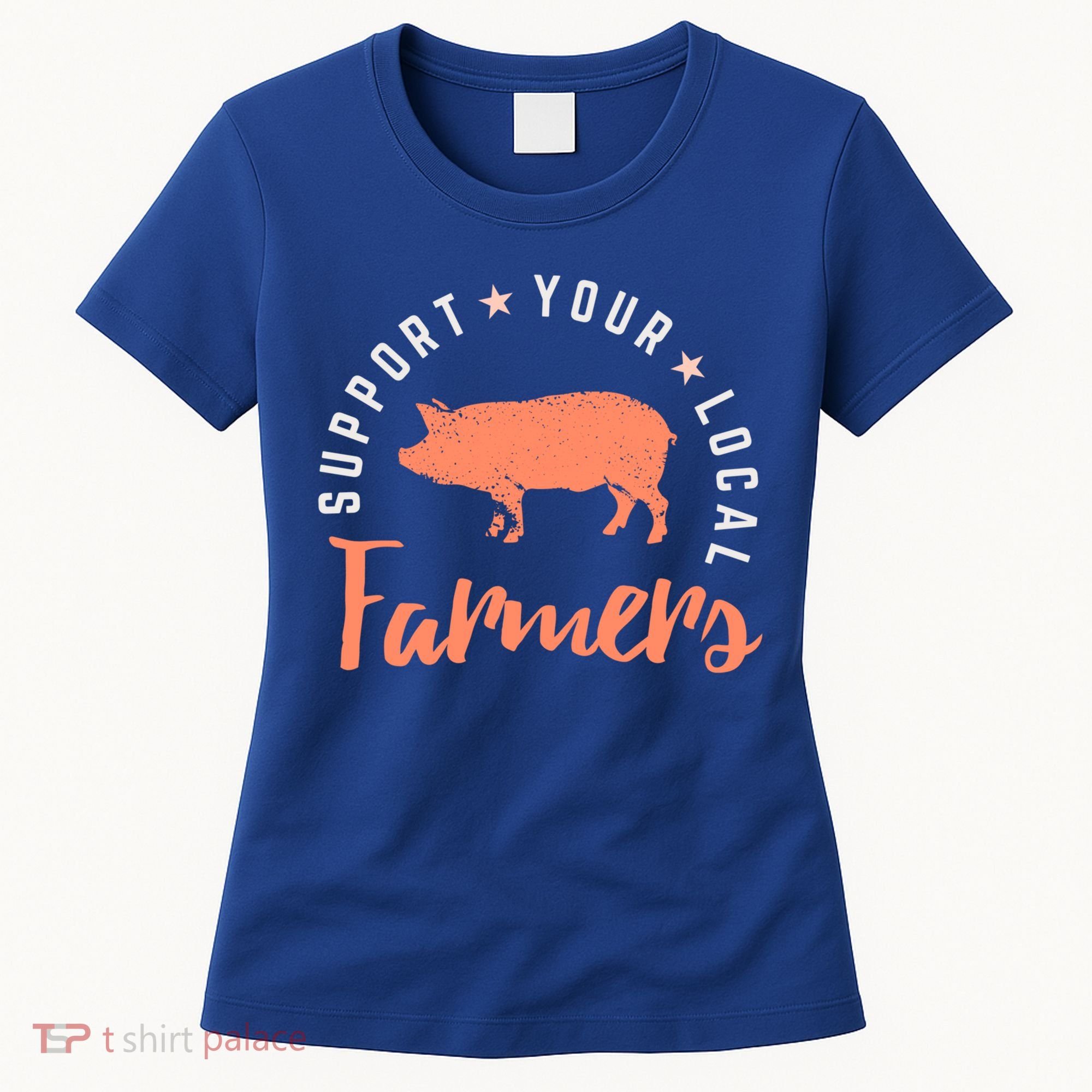 Support Your Local Farmers (Pig) Funny Gift Farming Gift Cute Gift Women's T-Shirt