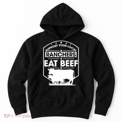 Support Your Local Ranchers Eat Beef Proud Farmer Present Gift Hoodie