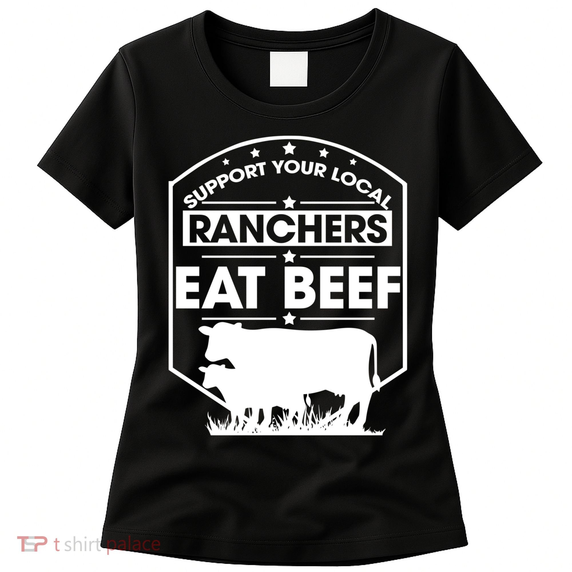 Support Your Local Ranchers Eat Beef Proud Farmer Present Gift Women's T-Shirt