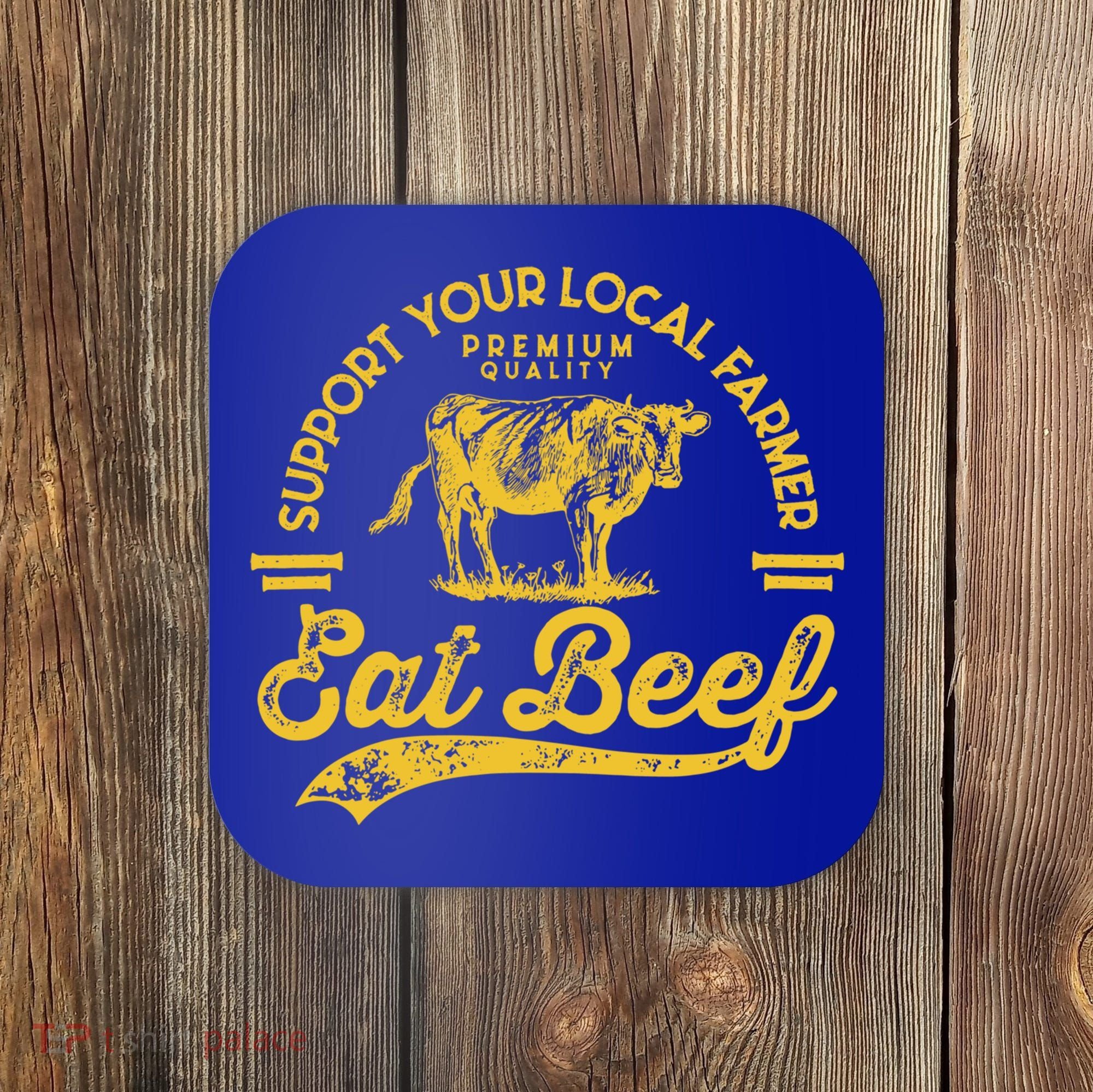 Support Your Local Farmer Eat Beef Gift Coaster