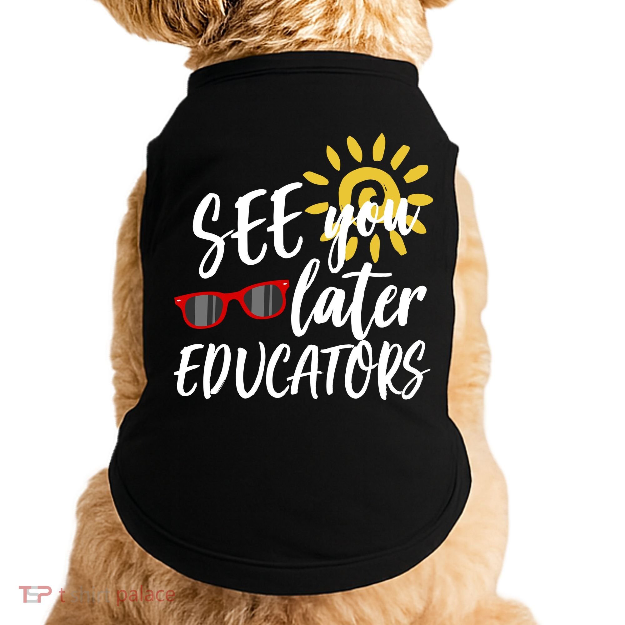 See You Later Educators Schools Out Teacher Doggie Tank