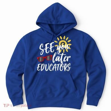 See You Later Educators Schools Out Teacher Hoodie