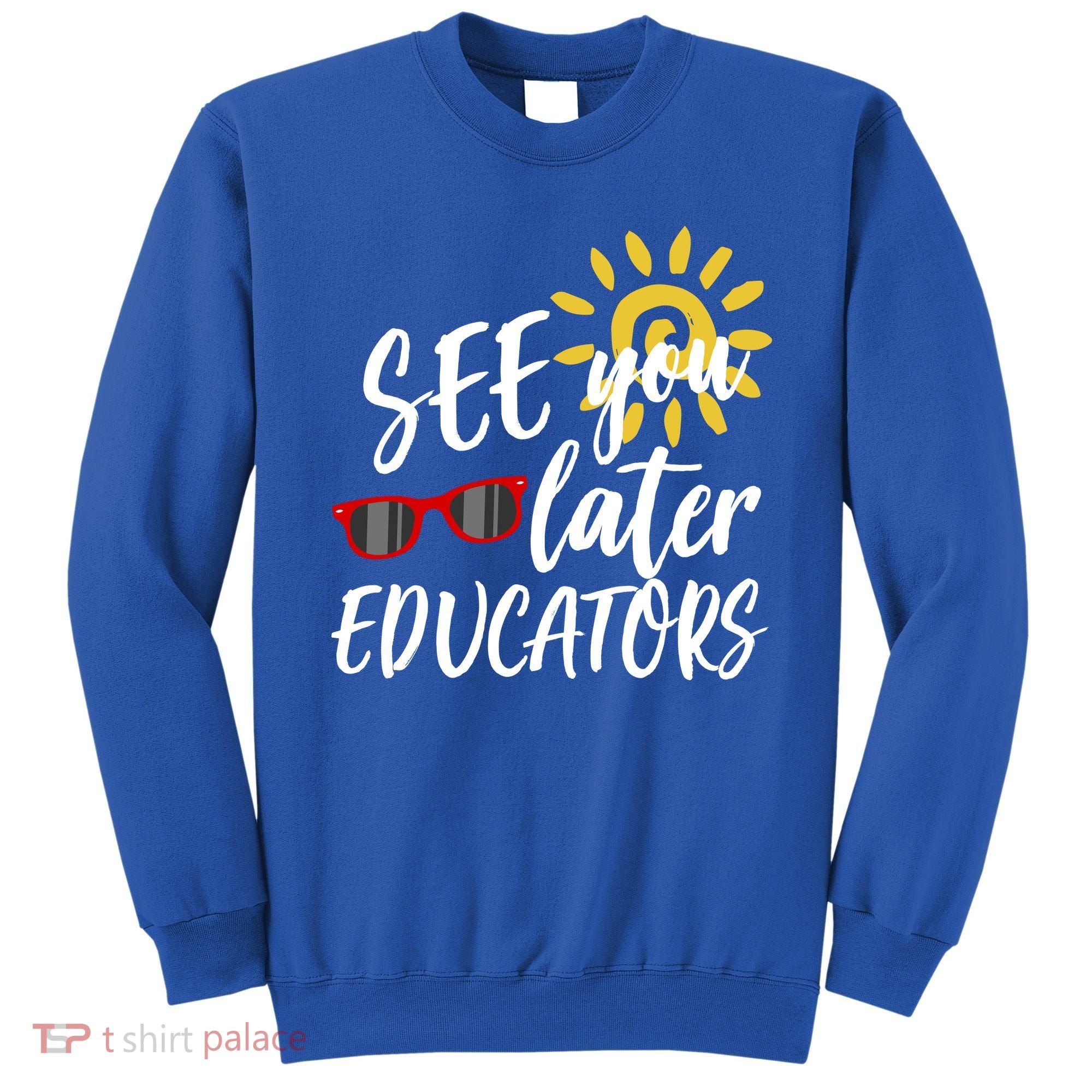See You Later Educators Schools Out Teacher Sweatshirt