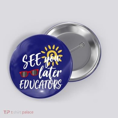 See You Later Educators Schools Out Teacher Button