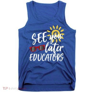 See You Later Educators Schools Out Teacher Tank Top