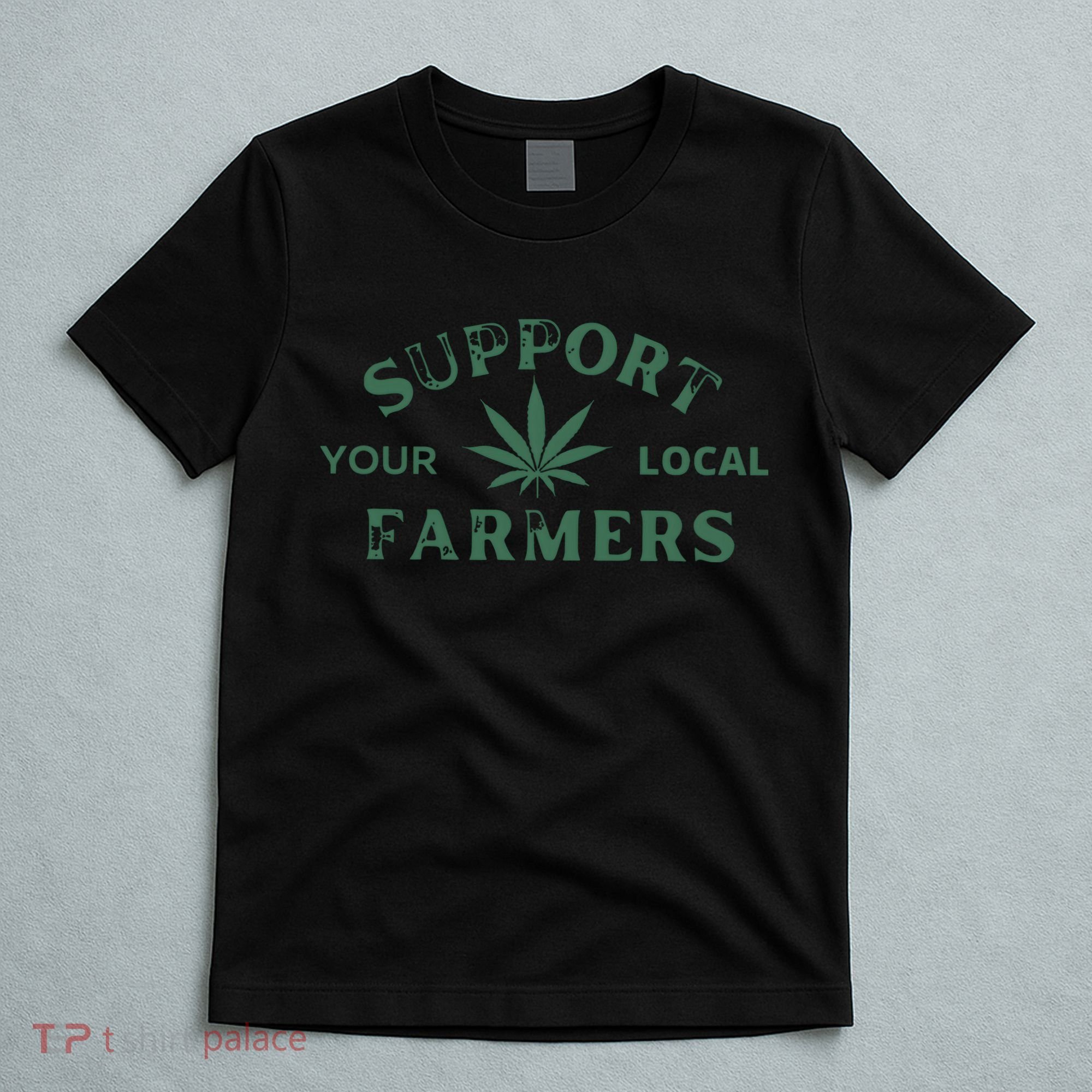 Support Your Local Farmers Marijuana Stoner Cannabis 420 Days T-Shirt