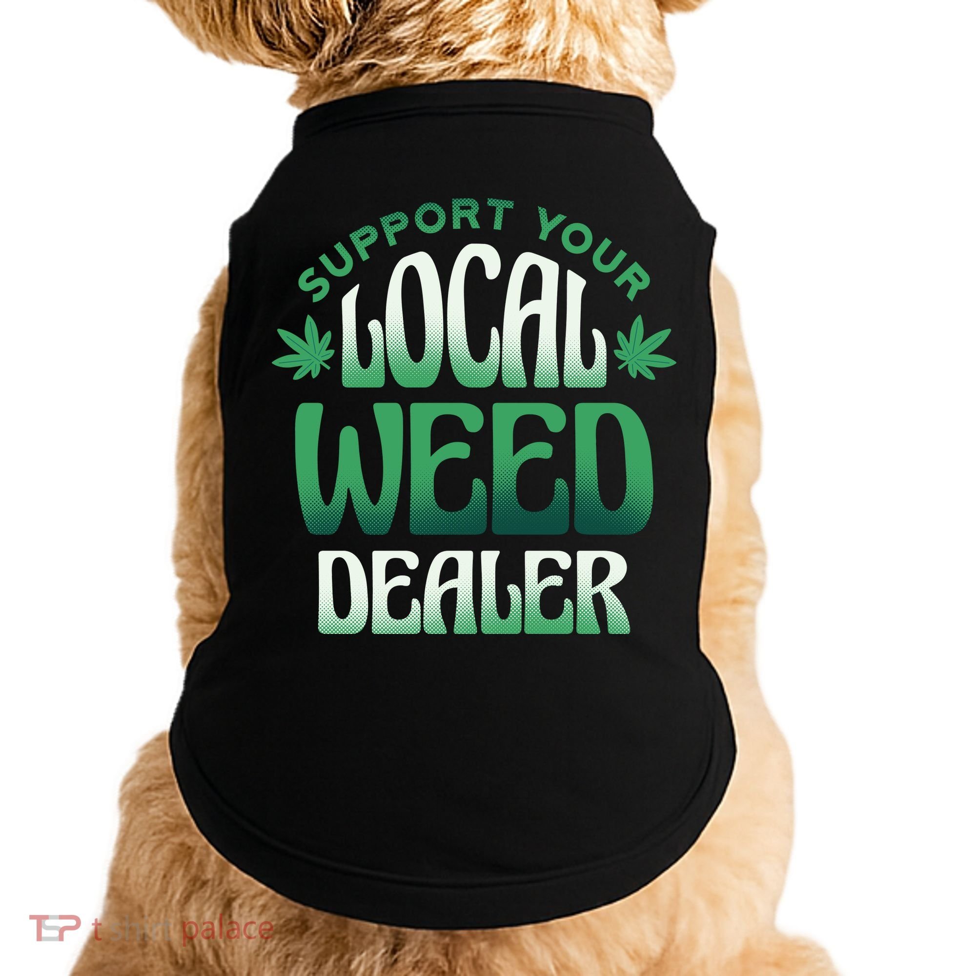 Support Your Local Weed Dealer Doggie Tank