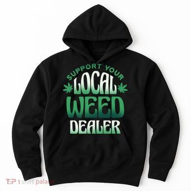 Support Your Local Weed Dealer Hoodie