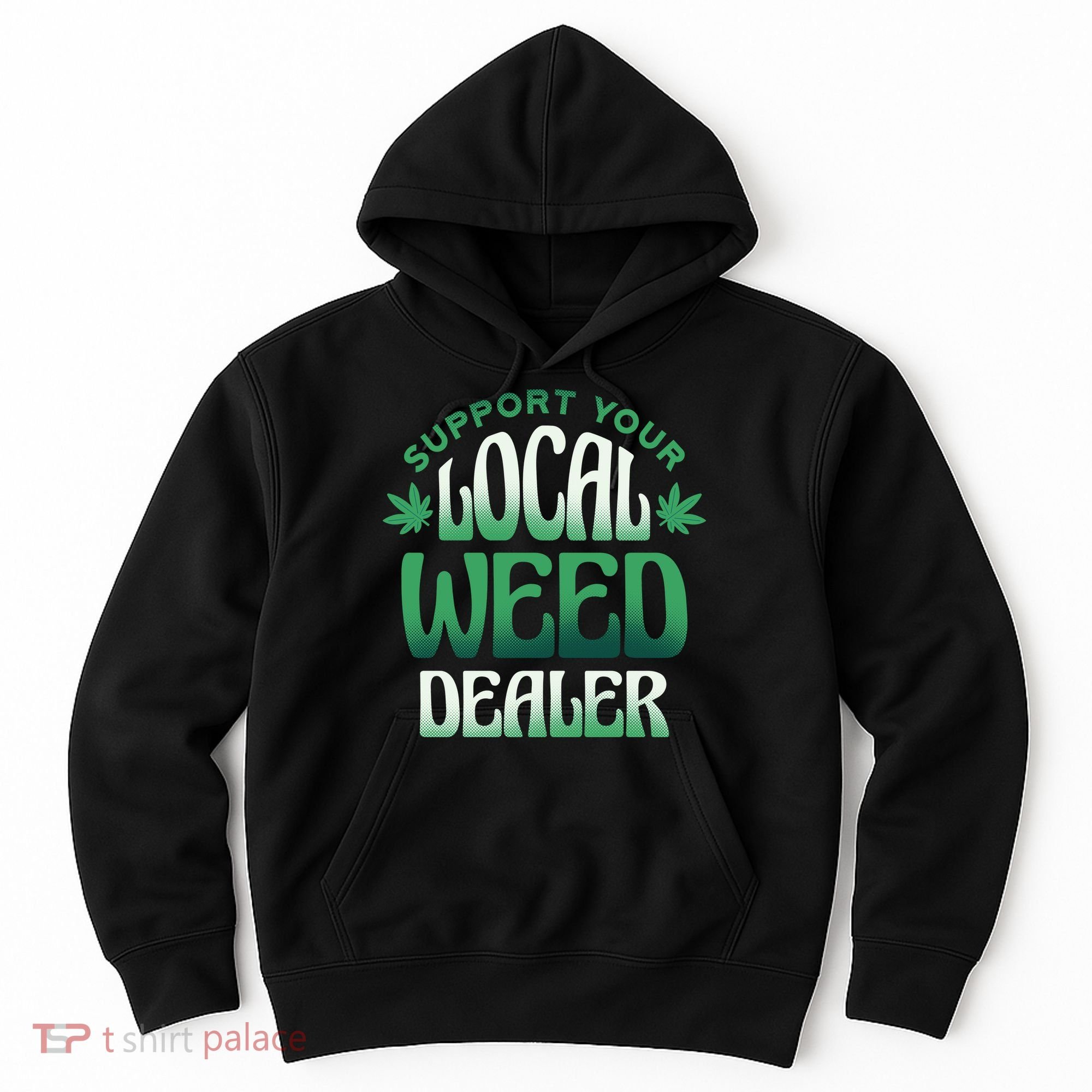 Support Your Local Weed Dealer Hoodie