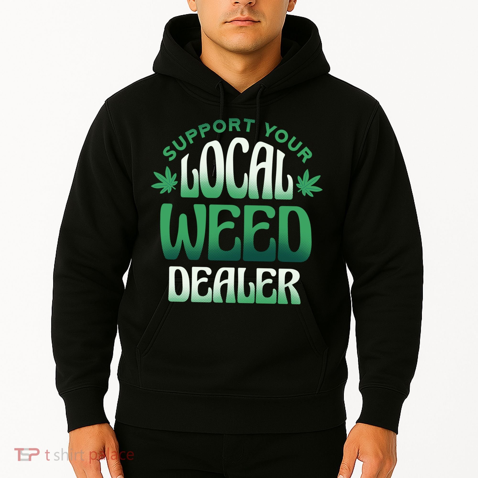Support Your Local Weed Dealer Hoodie