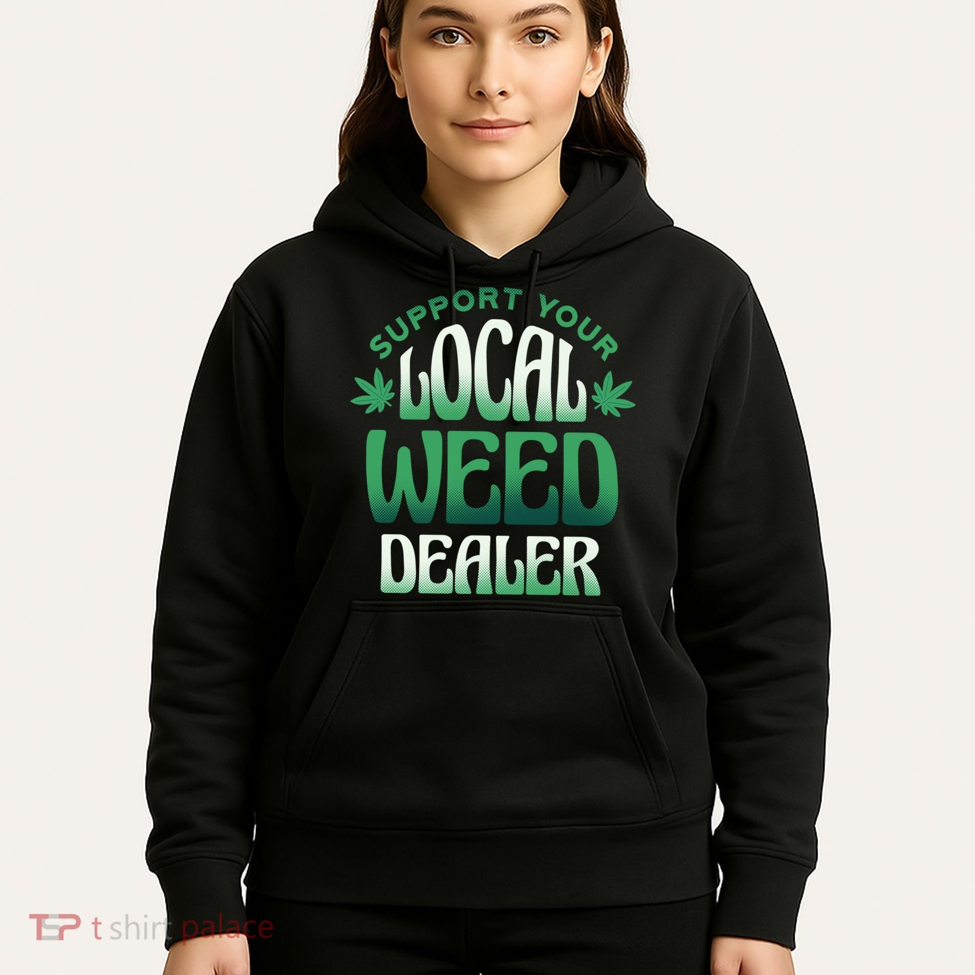 Support Your Local Weed Dealer Hoodie