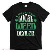 Support Your Local Weed Dealer T-Shirt thumb 0