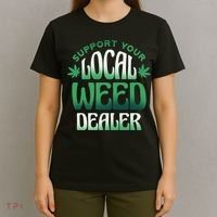 Support Your Local Weed Dealer T-Shirt thumb 4