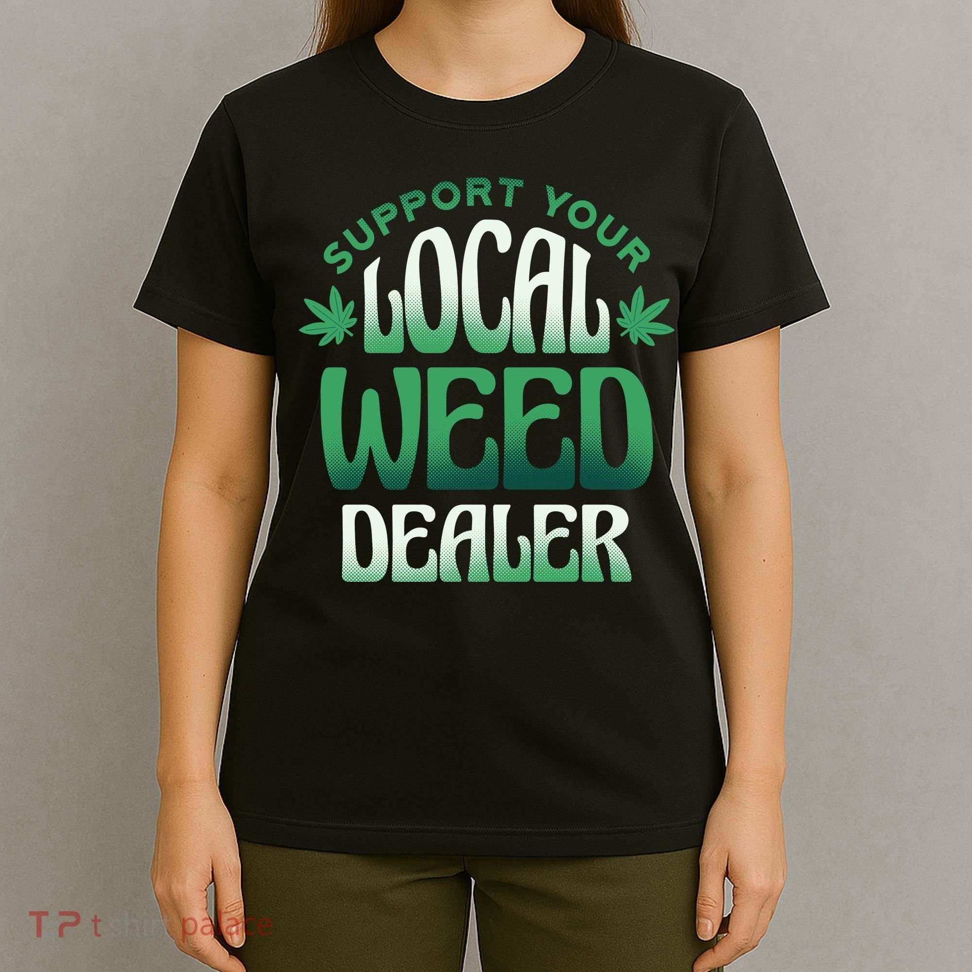 Support Your Local Weed Dealer T-Shirt