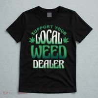 Support Your Local Weed Dealer T-Shirt thumb 5
