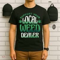 Support Your Local Weed Dealer T-Shirt thumb 6
