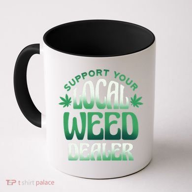 Support Your Local Weed Dealer Coffee Mug