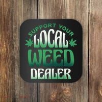 Support Your Local Weed Dealer Coaster thumb 0