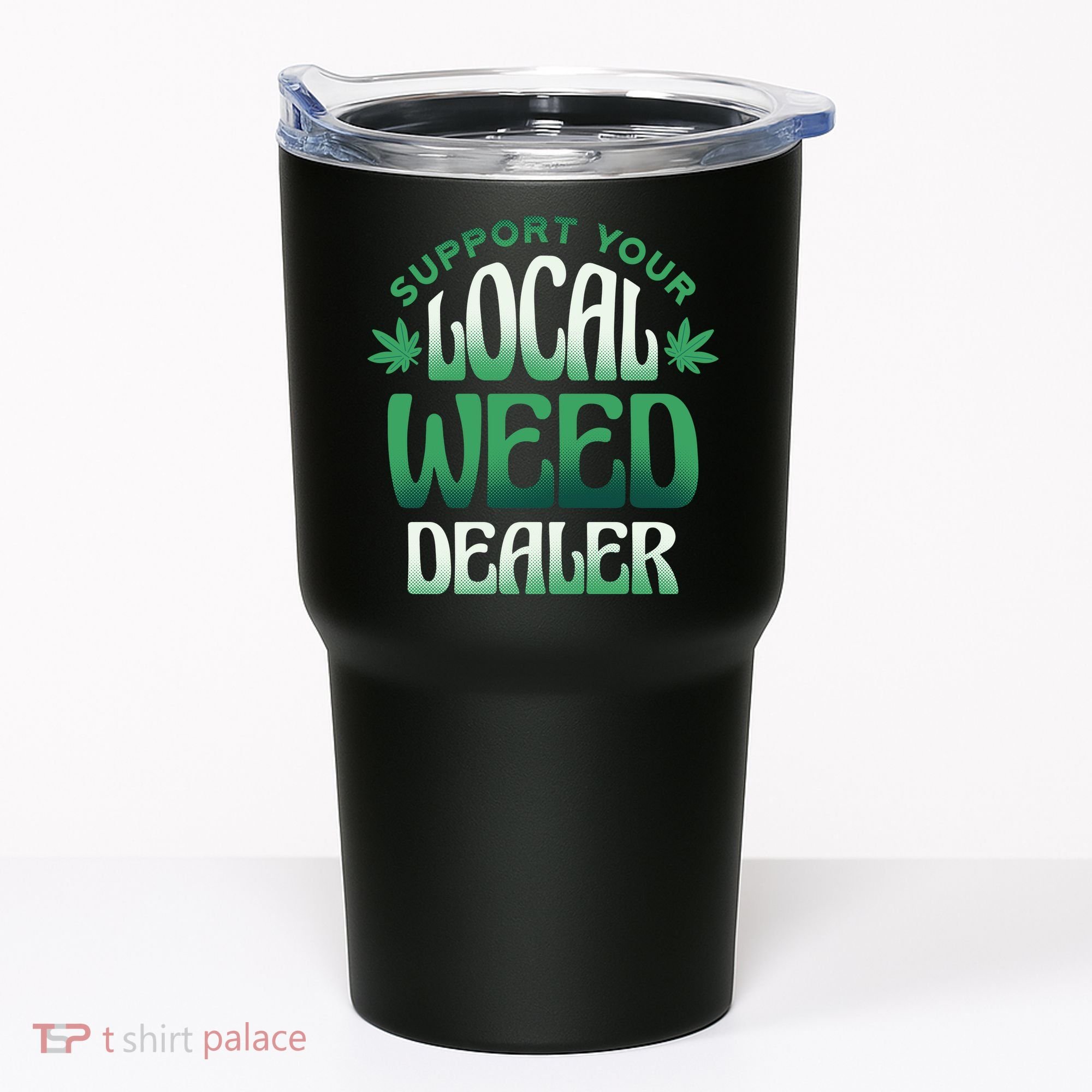 Support Your Local Weed Dealer Tumbler