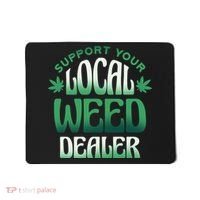 Support Your Local Weed Dealer Mousepad thumb 0