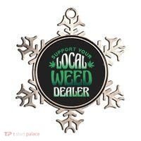 Support Your Local Weed Dealer Ornament thumb 0