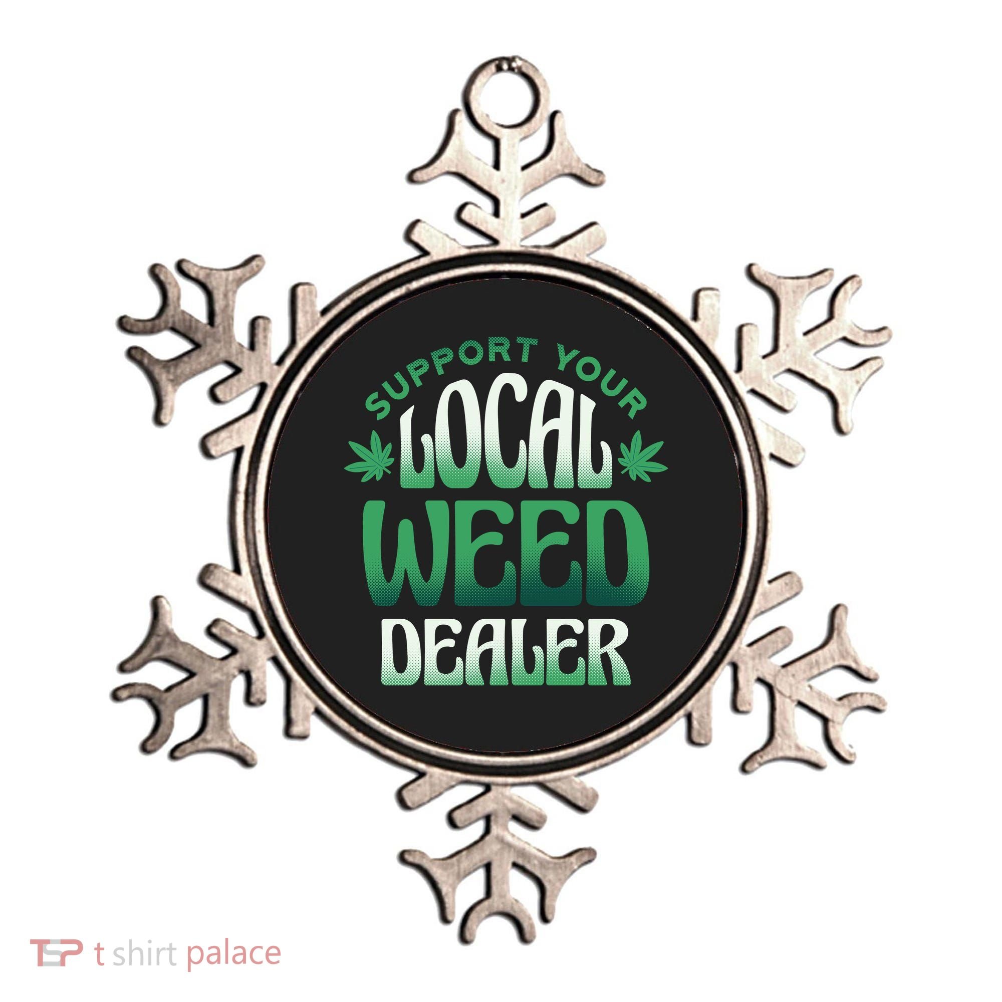 Support Your Local Weed Dealer Ornament